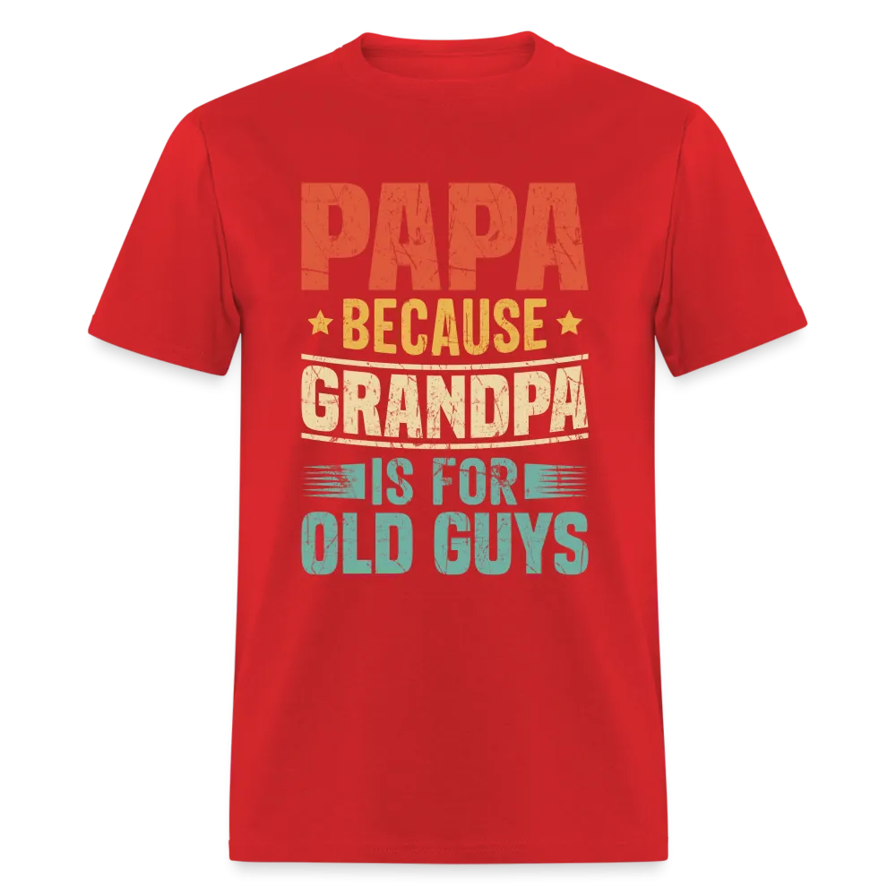 PAPA Because Grandpa is for Old Guys T-Shirt