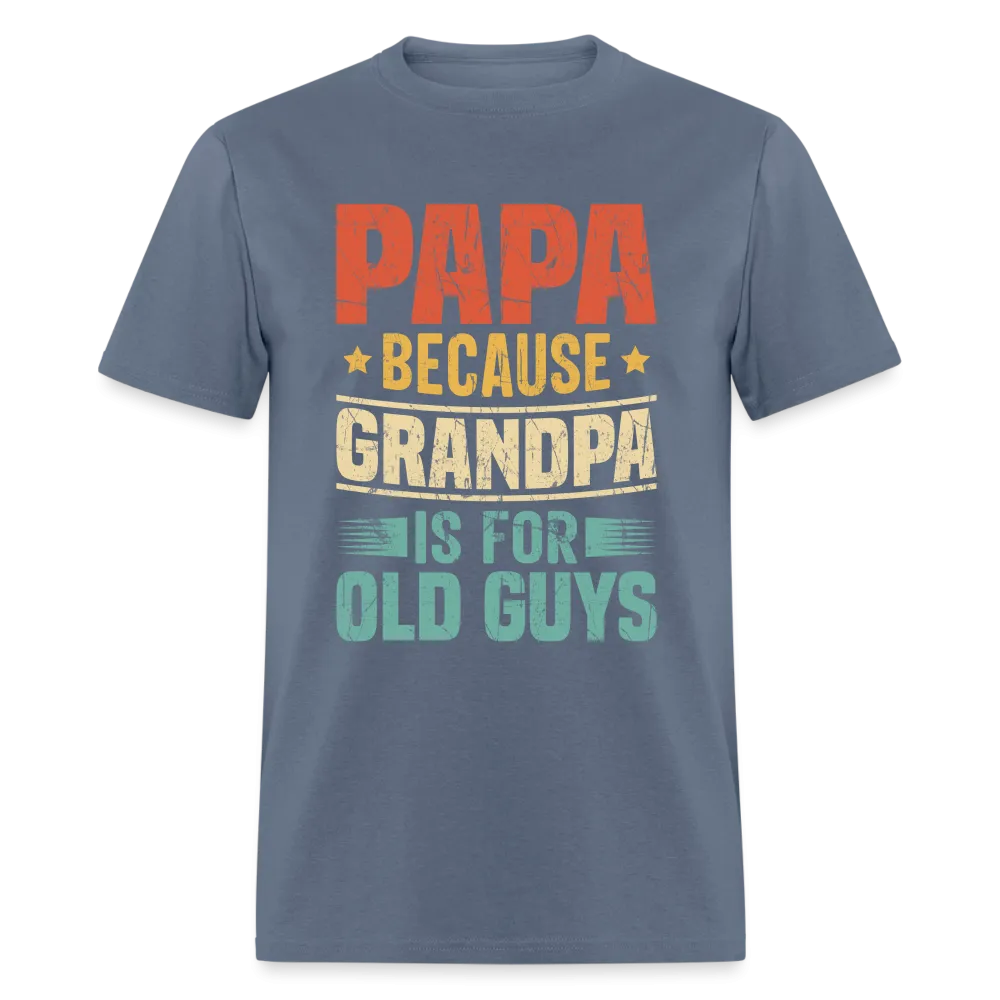 PAPA Because Grandpa is for Old Guys T-Shirt