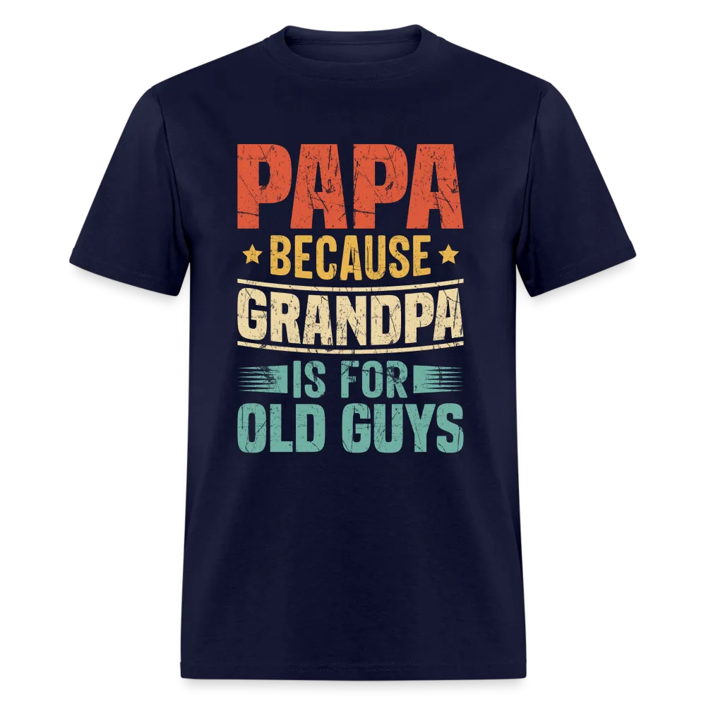 PAPA Because Grandpa is for Old Guys T-Shirt